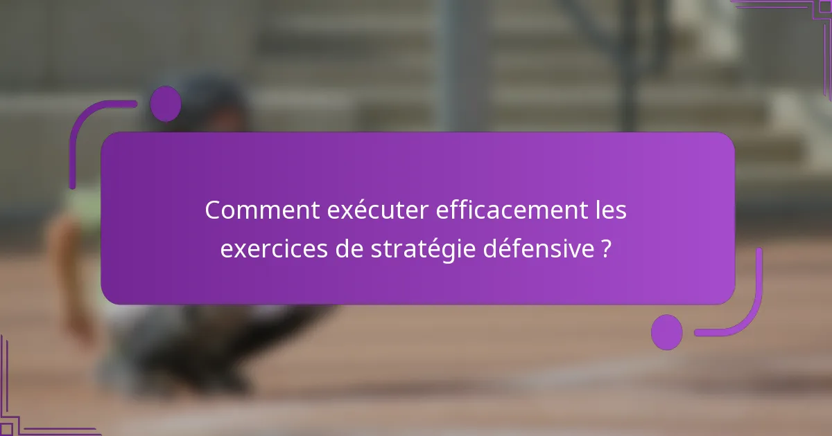 Comment exécuter efficacement les exercices de stratégie défensive ?