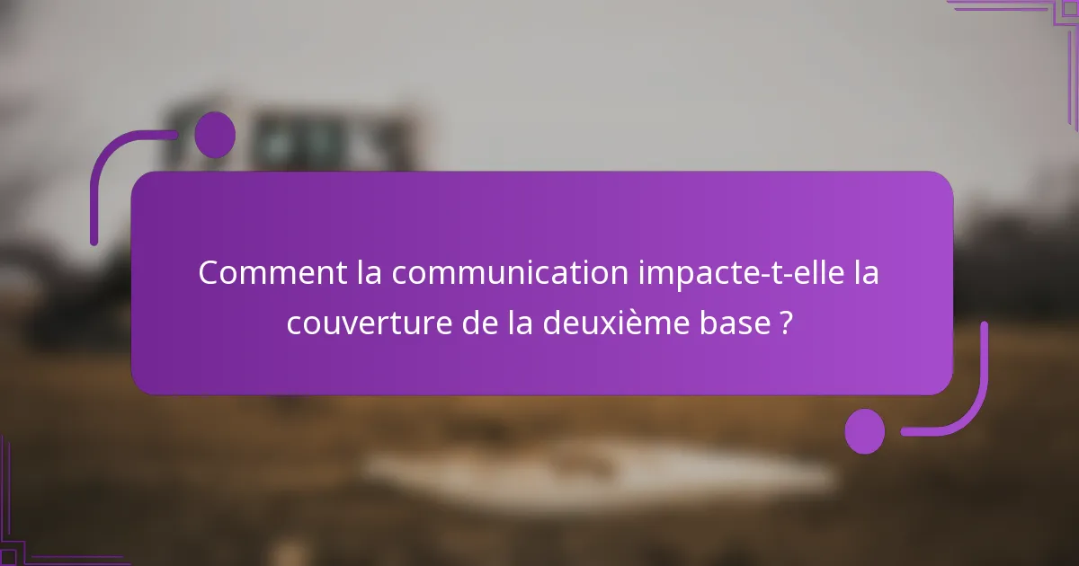 Comment la communication impacte-t-elle la couverture de la deuxième base ?