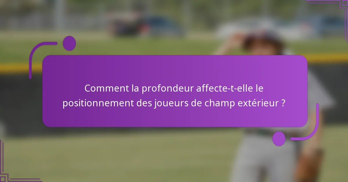 Comment la profondeur affecte-t-elle le positionnement des joueurs de champ extérieur ?