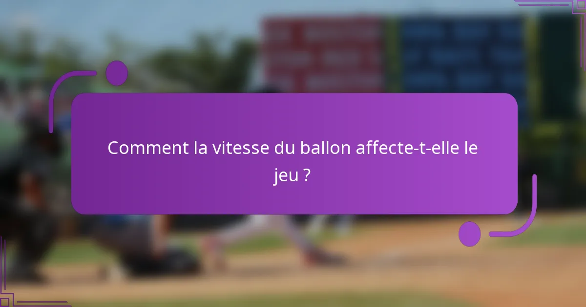 Comment la vitesse du ballon affecte-t-elle le jeu ?