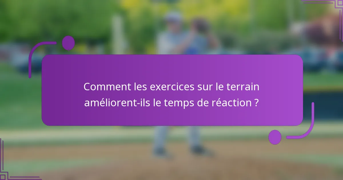 Comment les exercices sur le terrain améliorent-ils le temps de réaction ?