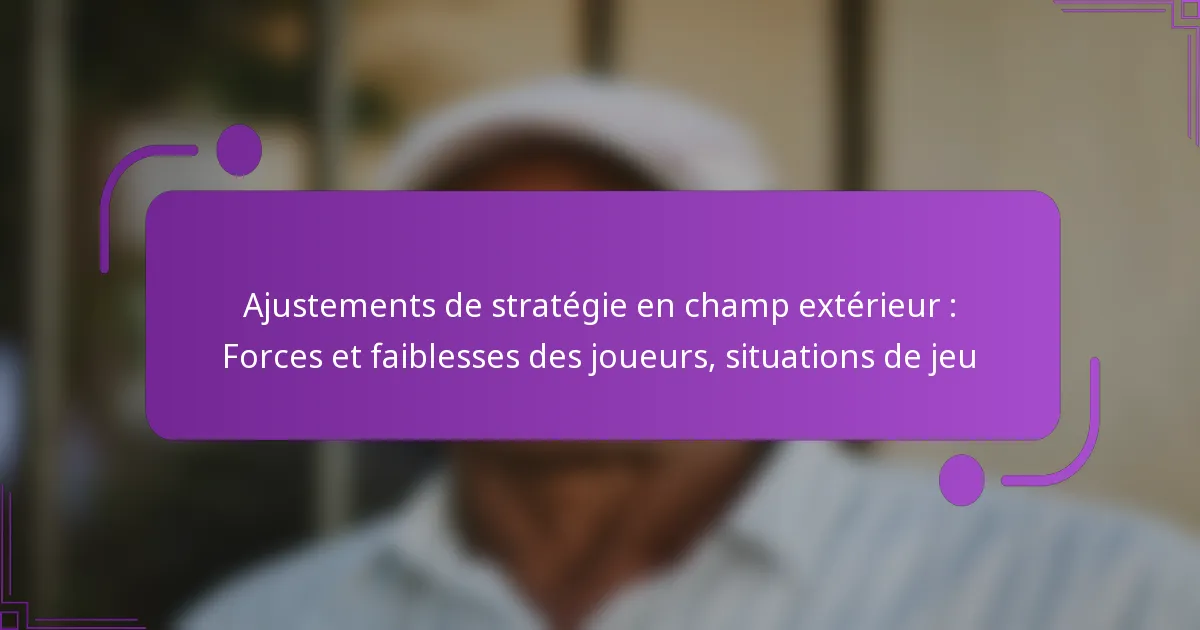 Ajustements de stratégie en champ extérieur : Forces et faiblesses des joueurs, situations de jeu