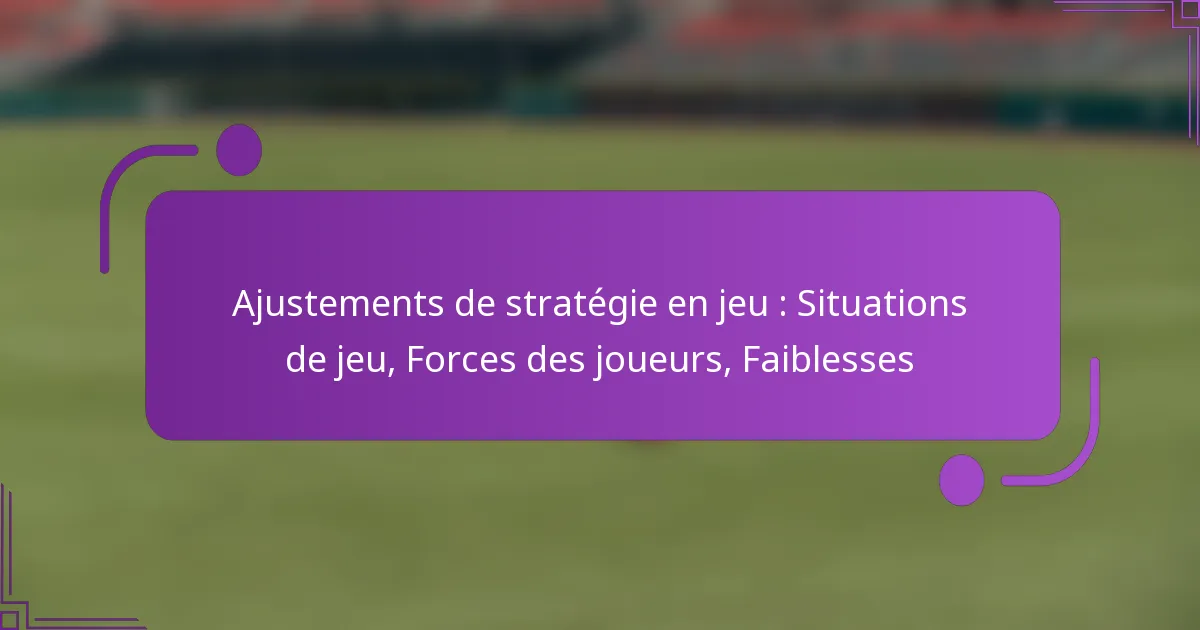 Ajustements de stratégie en jeu : Situations de jeu, Forces des joueurs, Faiblesses