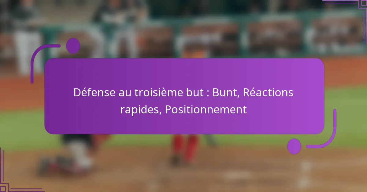 Défense au troisième but : Bunt, Réactions rapides, Positionnement