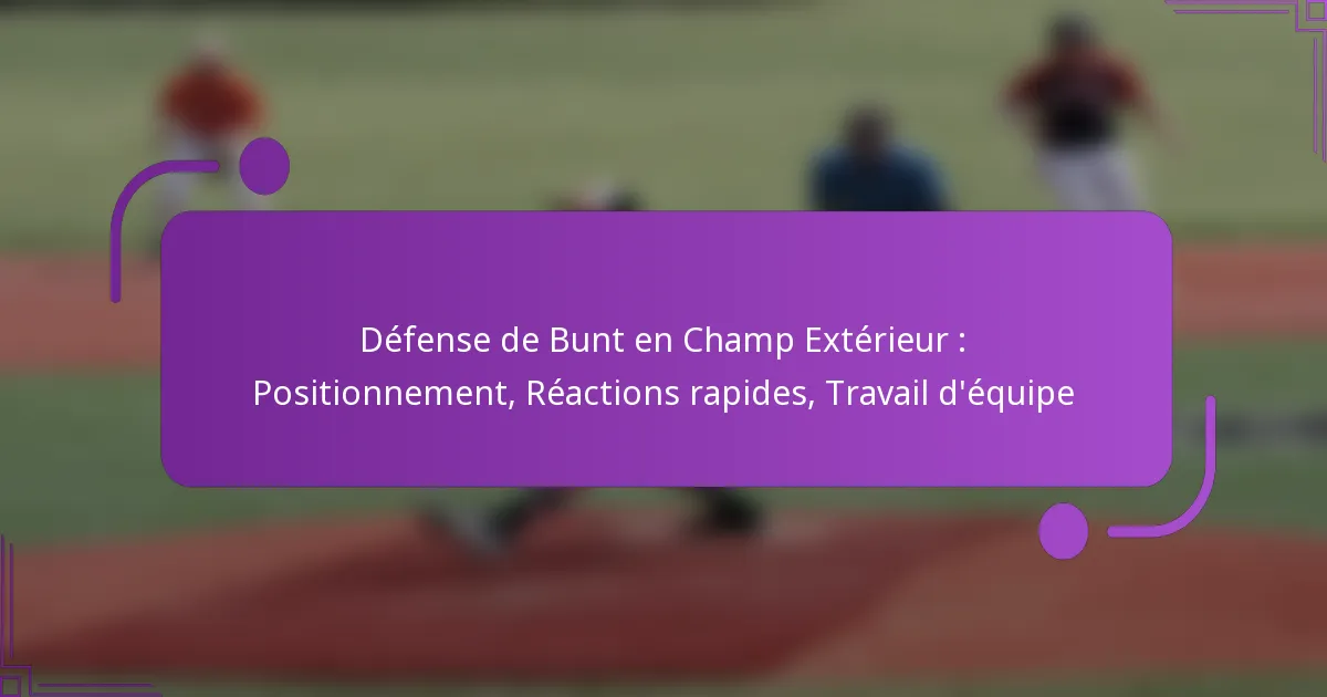 Défense de Bunt en Champ Extérieur : Positionnement, Réactions rapides, Travail d’équipe