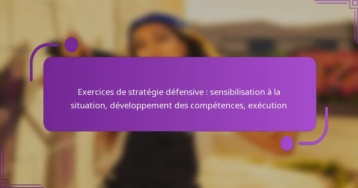 Exercices de stratégie défensive : sensibilisation à la situation, développement des compétences, exécution