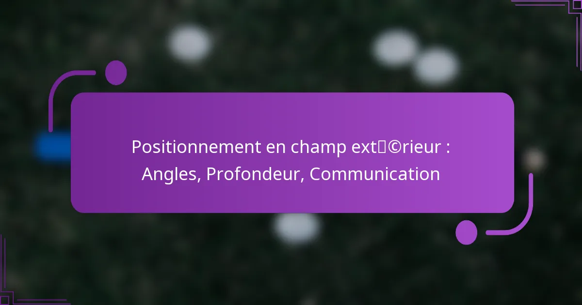 Positionnement en champ extérieur : Angles, Profondeur, Communication