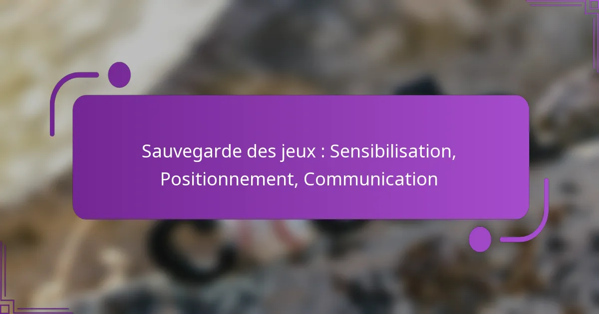Sauvegarde des jeux : Sensibilisation, Positionnement, Communication