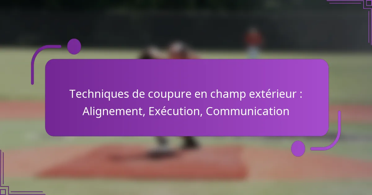 Techniques de coupure en champ extérieur : Alignement, Exécution, Communication