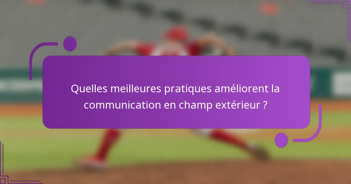 Quelles meilleures pratiques améliorent la communication en champ extérieur ?