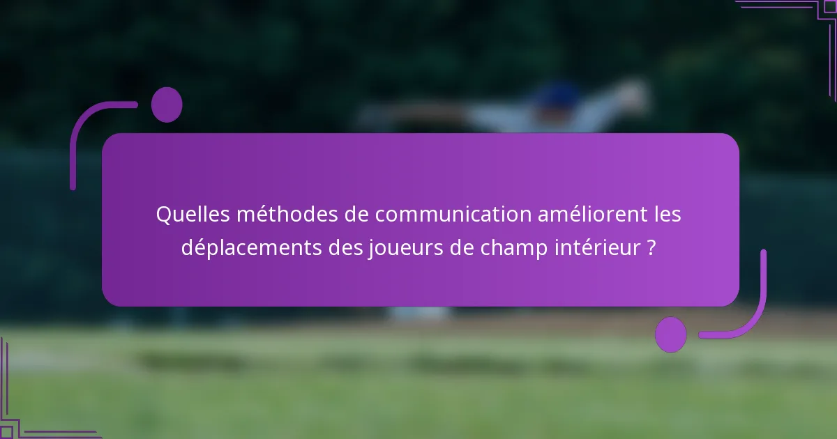 Quelles méthodes de communication améliorent les déplacements des joueurs de champ intérieur ?