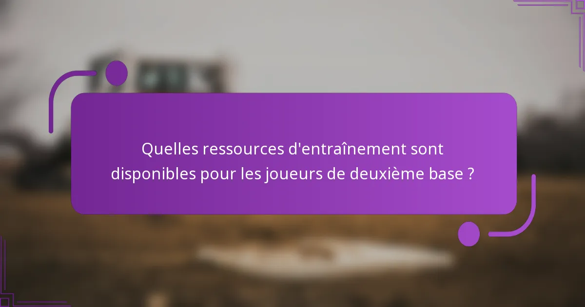 Quelles ressources d'entraînement sont disponibles pour les joueurs de deuxième base ?