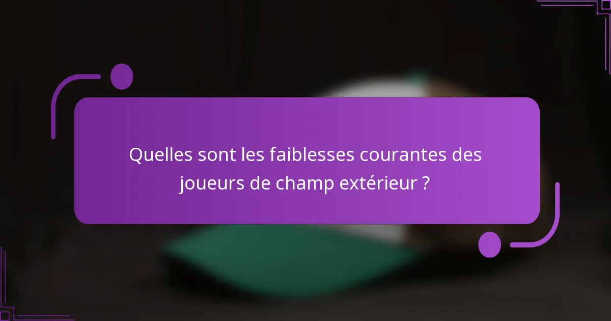 Quelles sont les faiblesses courantes des joueurs de champ extérieur ?