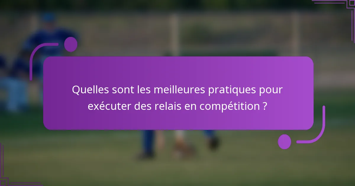 Quelles sont les meilleures pratiques pour exécuter des relais en compétition ?