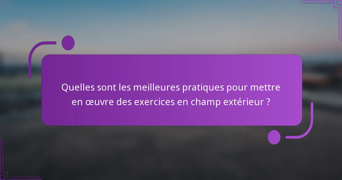 Quelles sont les meilleures pratiques pour mettre en œuvre des exercices en champ extérieur ?
