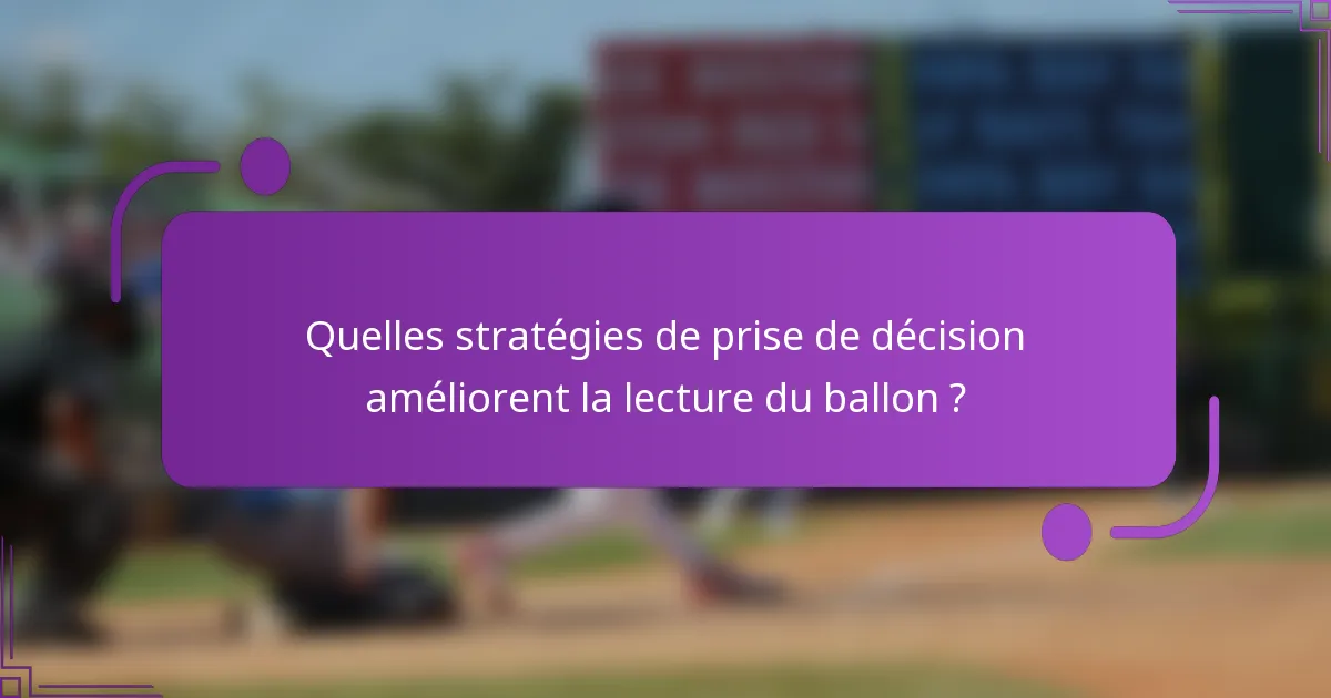 Quelles stratégies de prise de décision améliorent la lecture du ballon ?