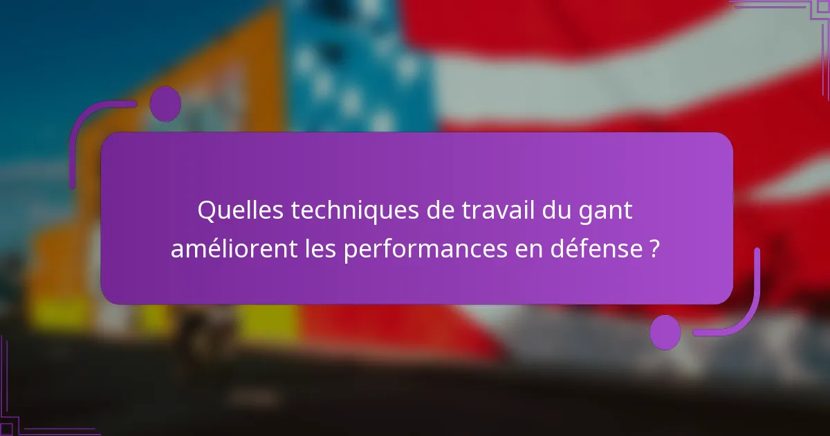 Quelles techniques de travail du gant améliorent les performances en défense ?