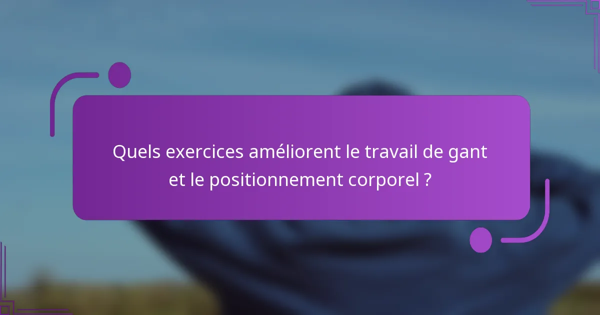 Quels exercices améliorent le travail de gant et le positionnement corporel ?