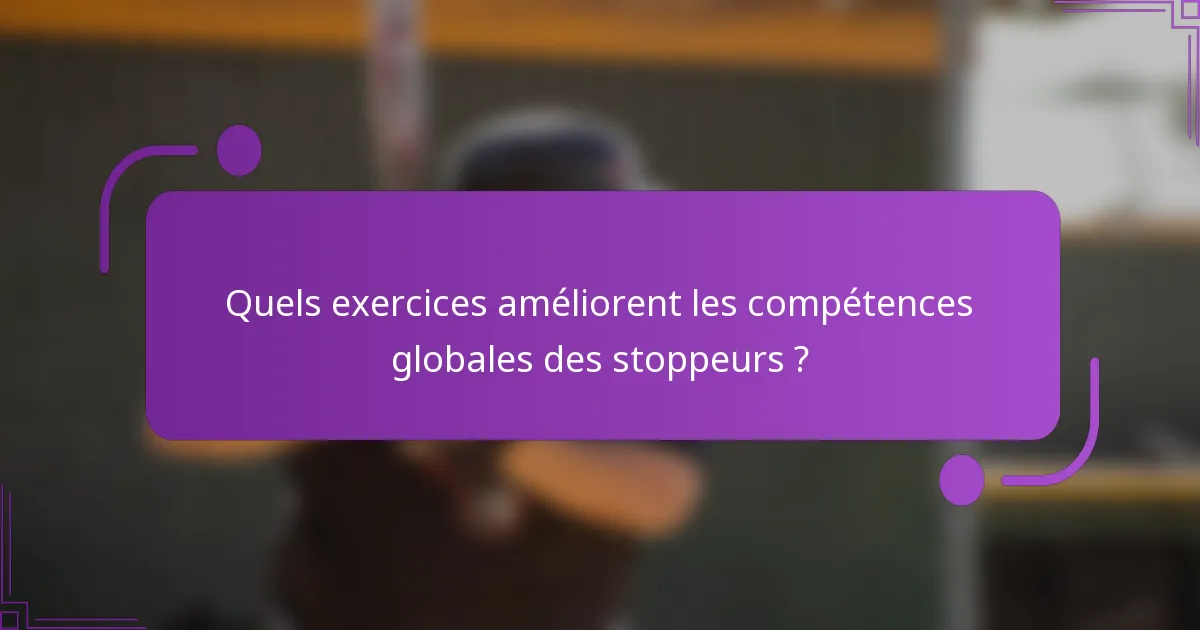 Quels exercices améliorent les compétences globales des stoppeurs ?