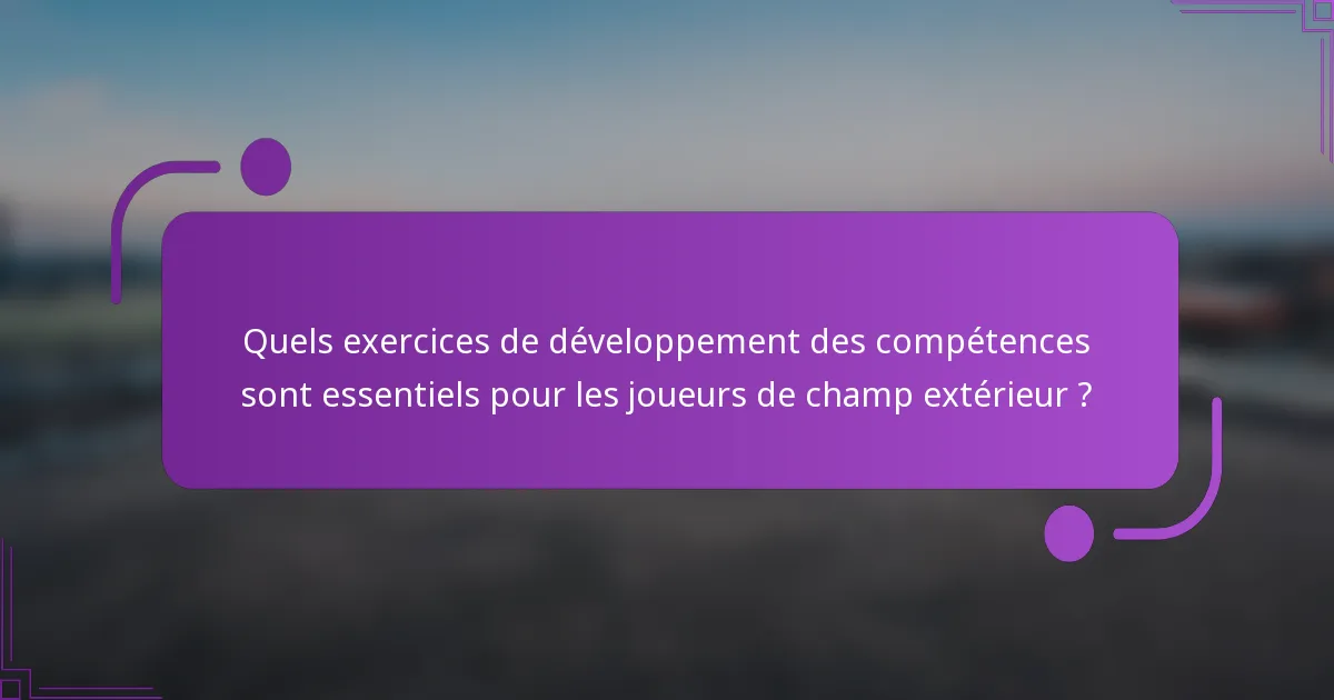 Quels exercices de développement des compétences sont essentiels pour les joueurs de champ extérieur ?