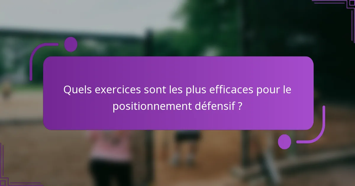 Quels exercices sont les plus efficaces pour le positionnement défensif ?