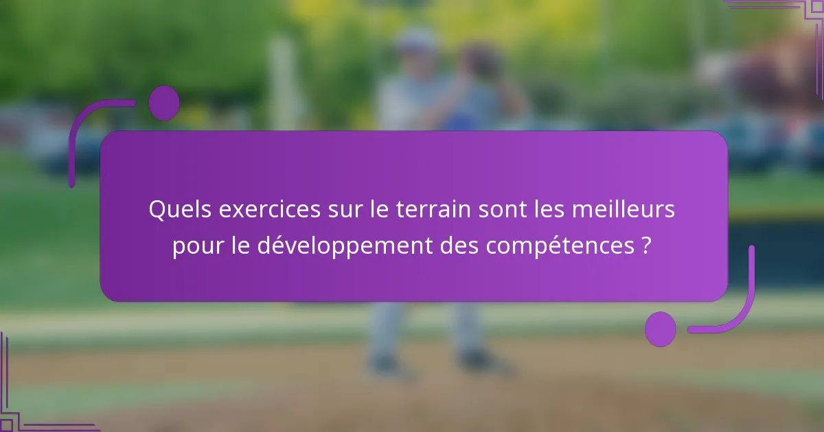 Quels exercices sur le terrain sont les meilleurs pour le développement des compétences ?