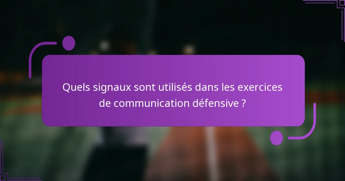Quels signaux sont utilisés dans les exercices de communication défensive ?